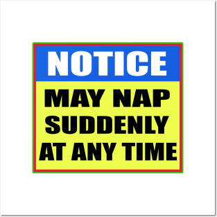 Notice May Nap Suddenly At  Any Time Posters and Art